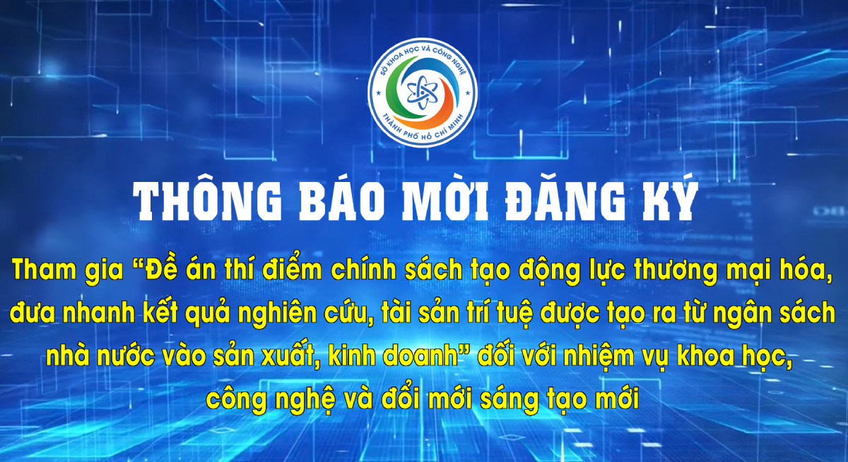 Mời đăng ký tham gia Đề án thí điểm chính sách tạo động lực thương mại hóa, đưa nhanh kết quả nghiên cứu, tài sản trí tuệ được tạo ra từ ngân sách nhà nước vào sản xuất, kinh doanh (đợt 2)